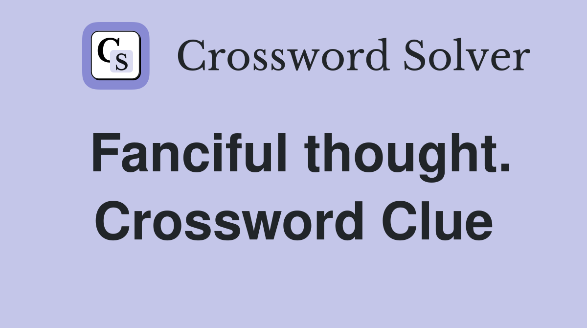 Fanciful thought. Crossword Clue