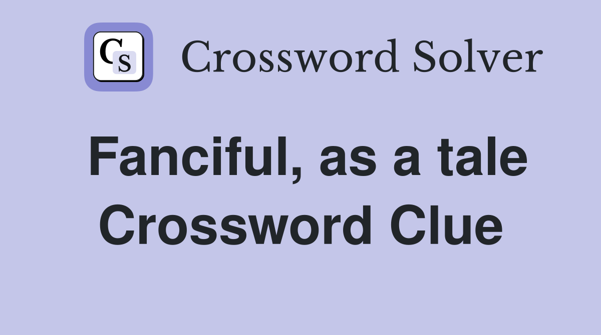 Fanciful, as a tale Crossword Clue