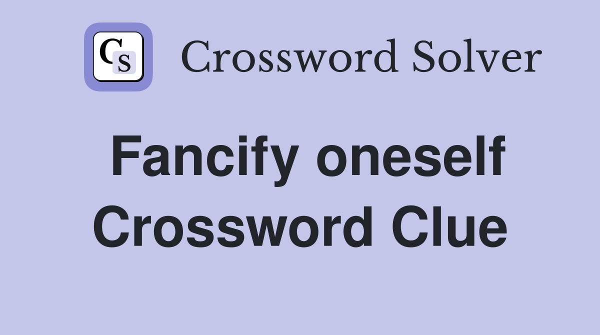 Fancify oneself Crossword Clue