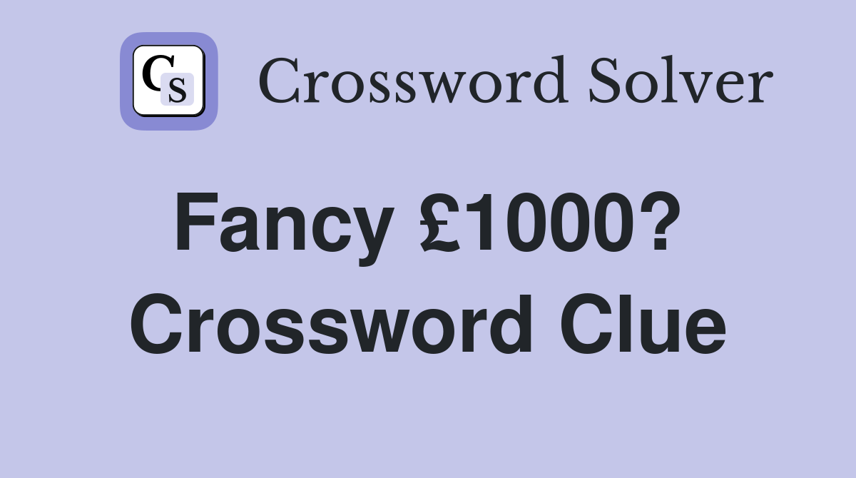 Fancy £1000?  Crossword Clue