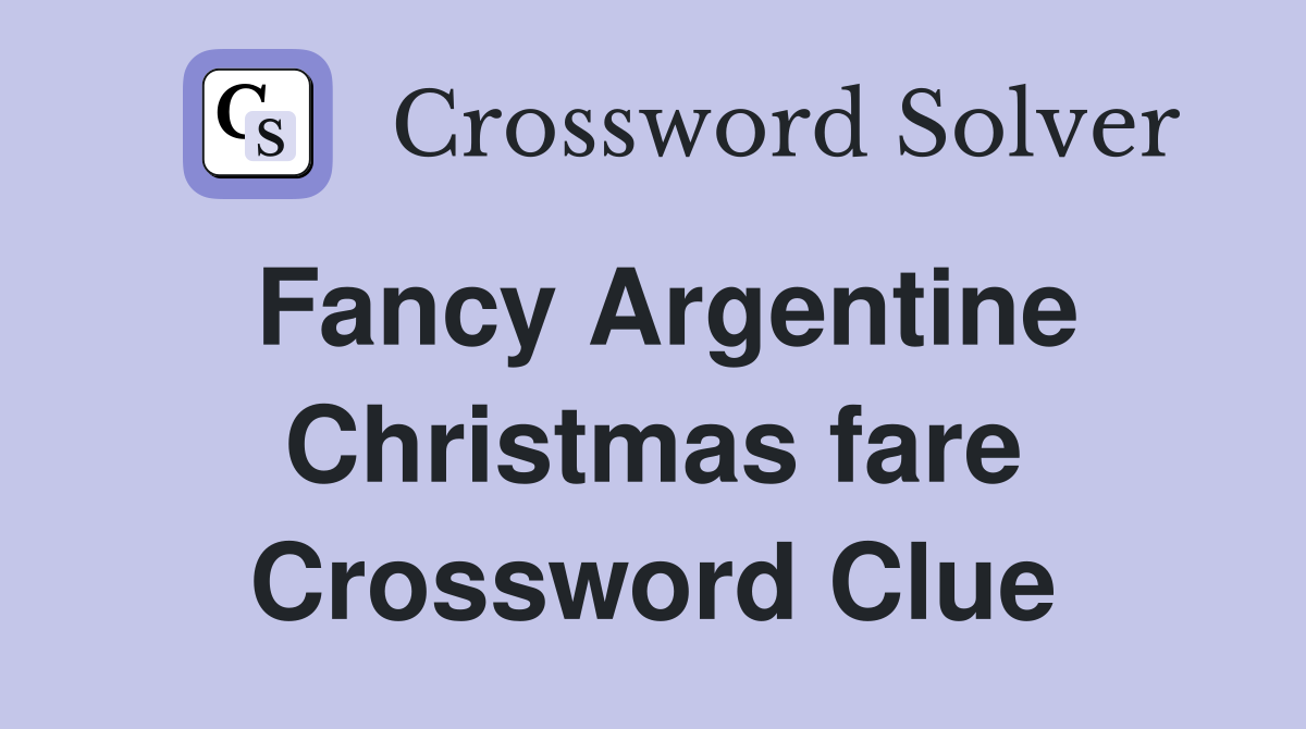 Fancy Argentine Christmas fare Crossword Clue
