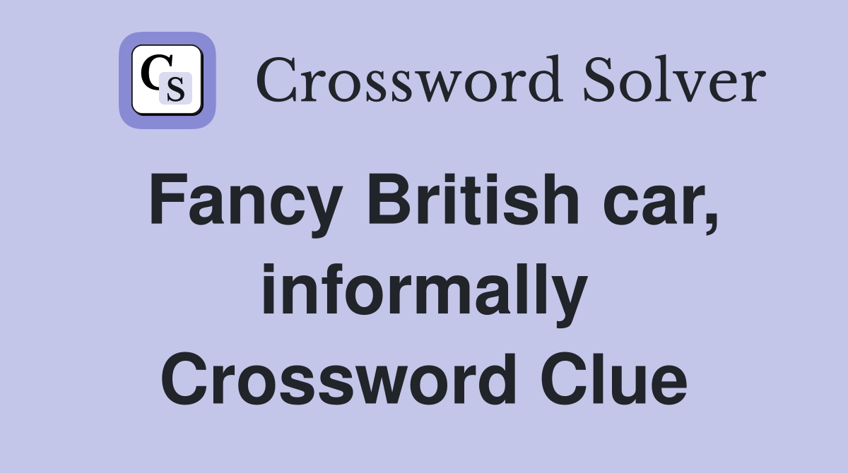 Fancy British car, informally Crossword Clue