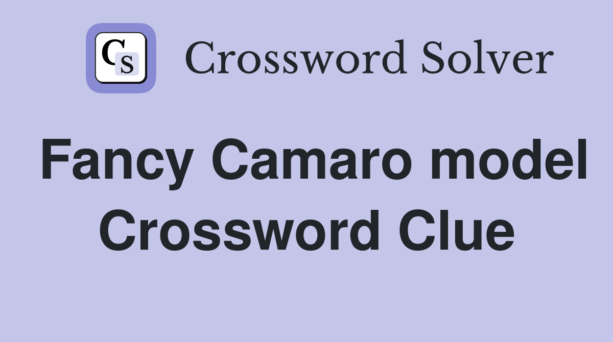 Fancy Camaro model Crossword Clue