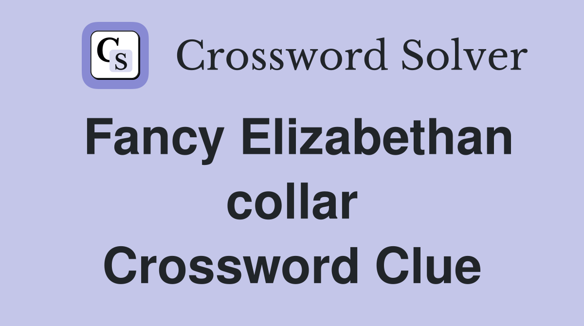 Fancy Elizabethan collar Crossword Clue