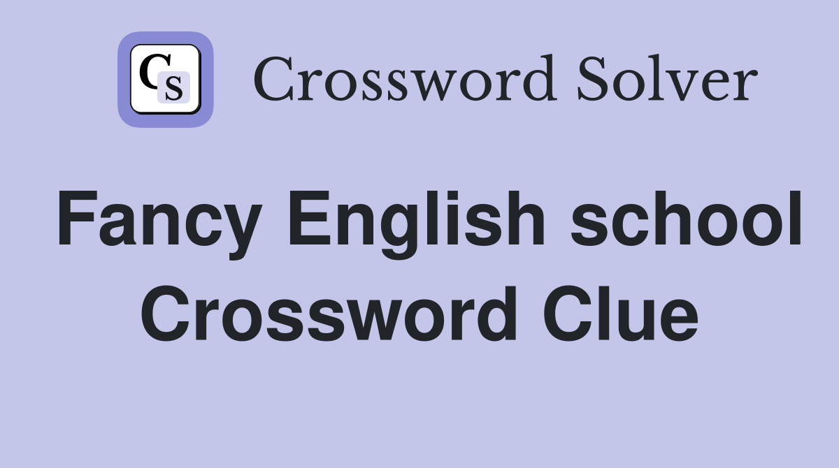 Fancy English school Crossword Clue