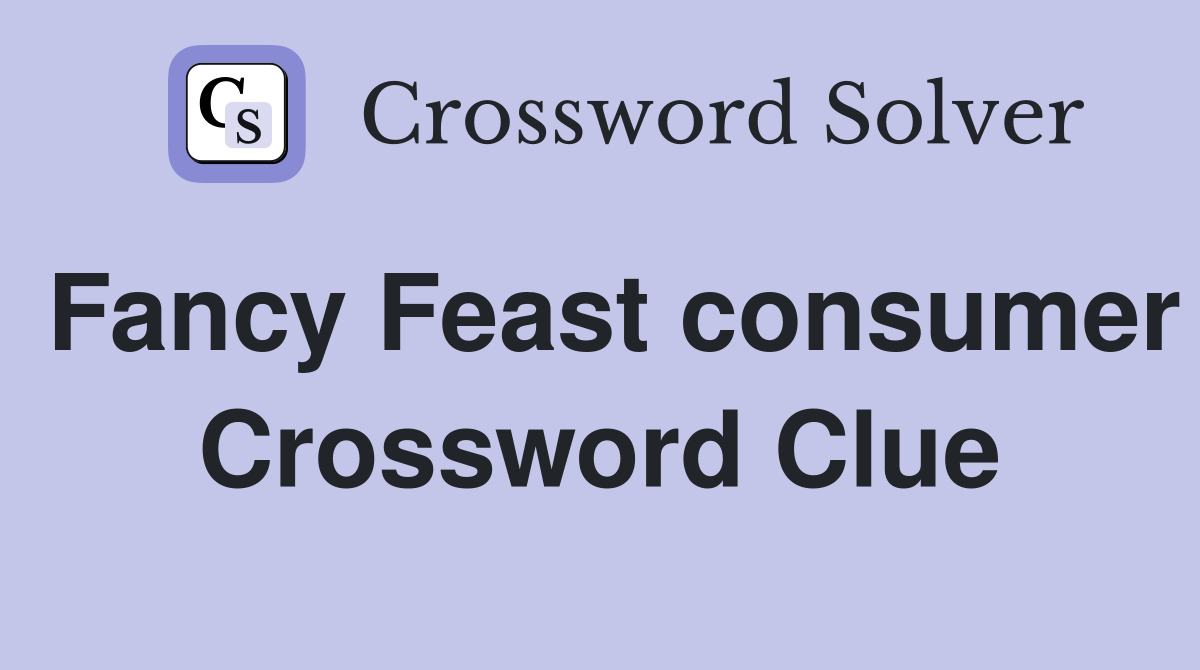 Fancy Feast consumer Crossword Clue