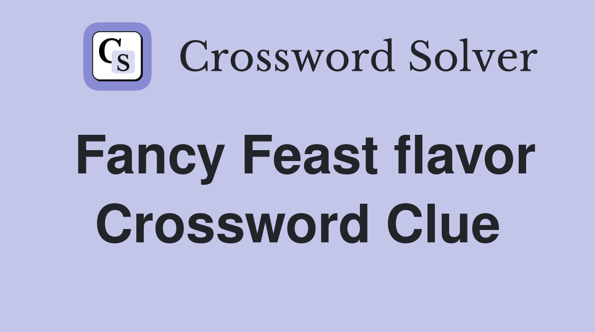 Fancy Feast flavor Crossword Clue