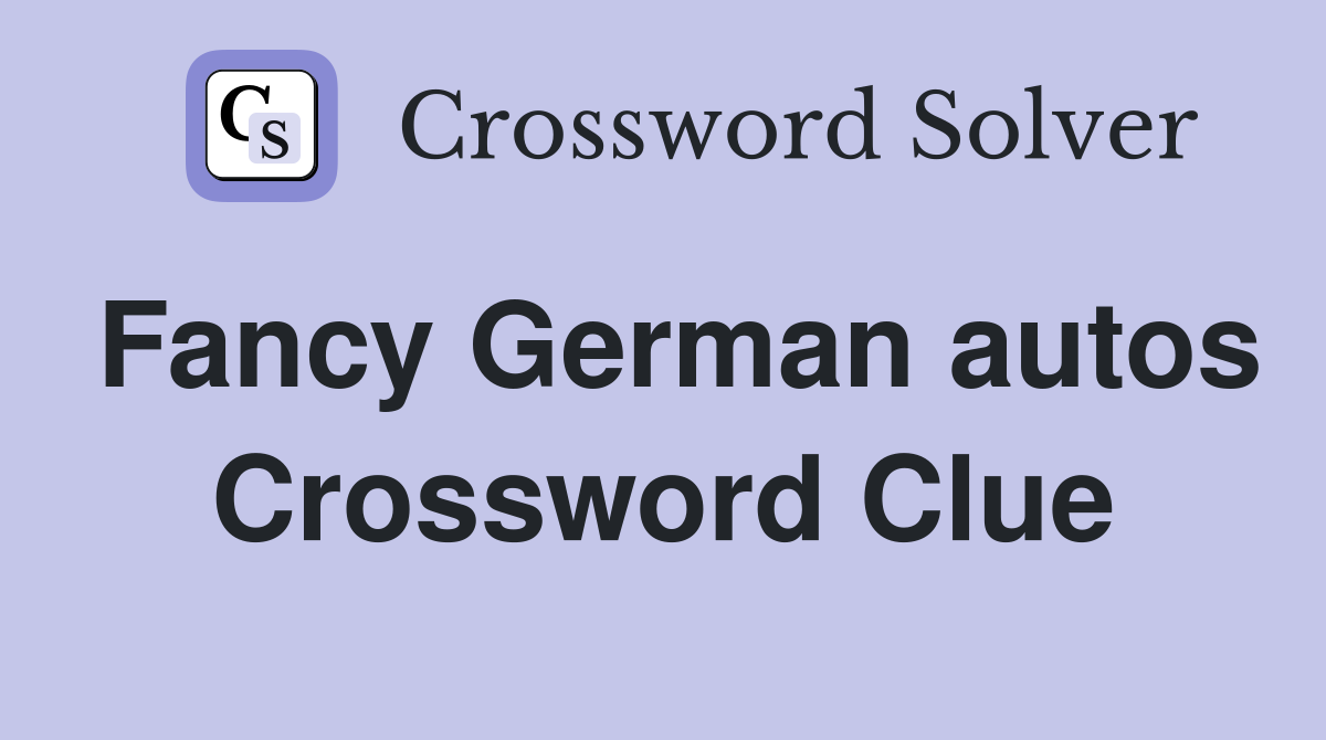 Fancy German autos Crossword Clue