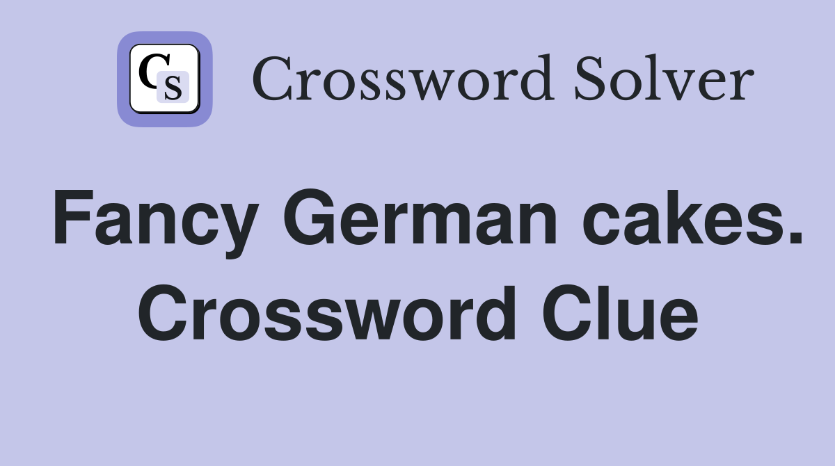 Fancy German cakes. Crossword Clue