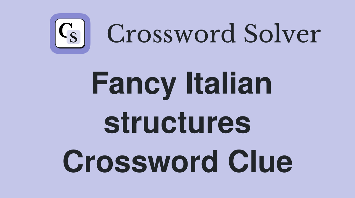 Fancy Italian structures Crossword Clue