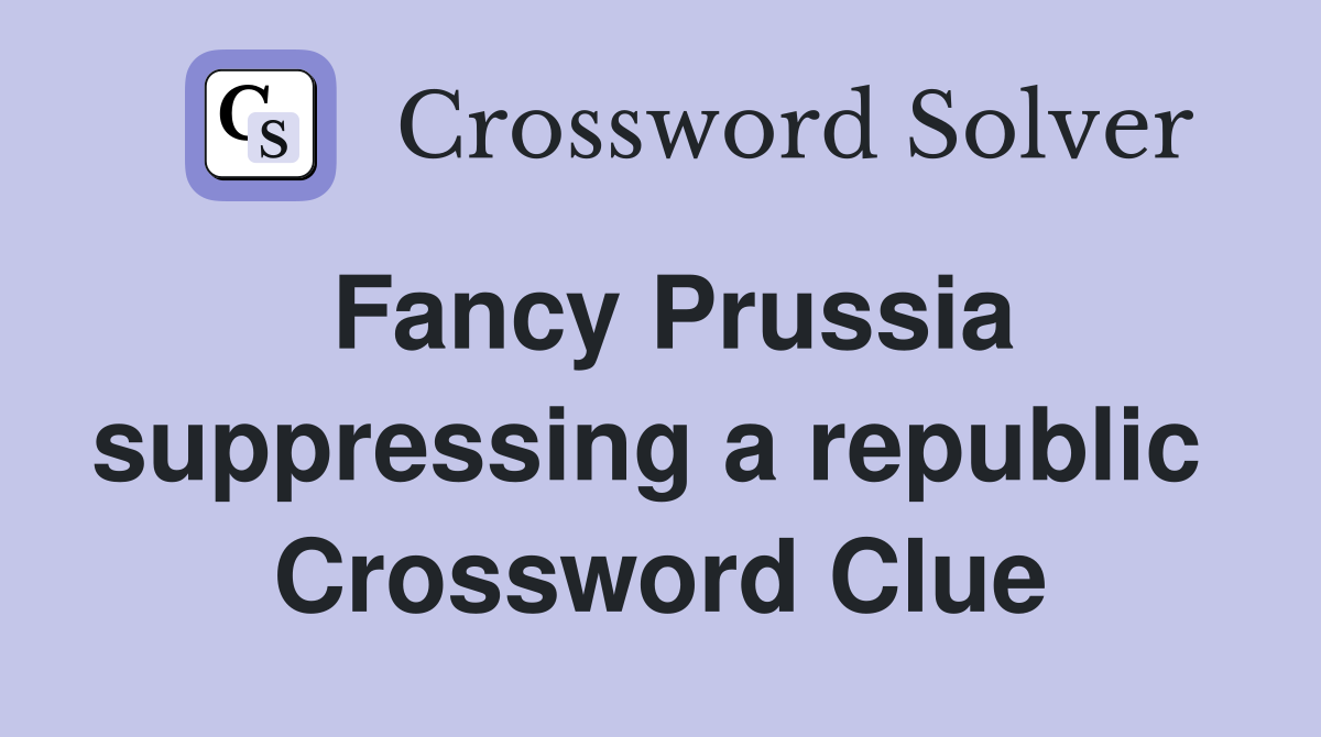 Fancy Prussia suppressing a republic  Crossword Clue