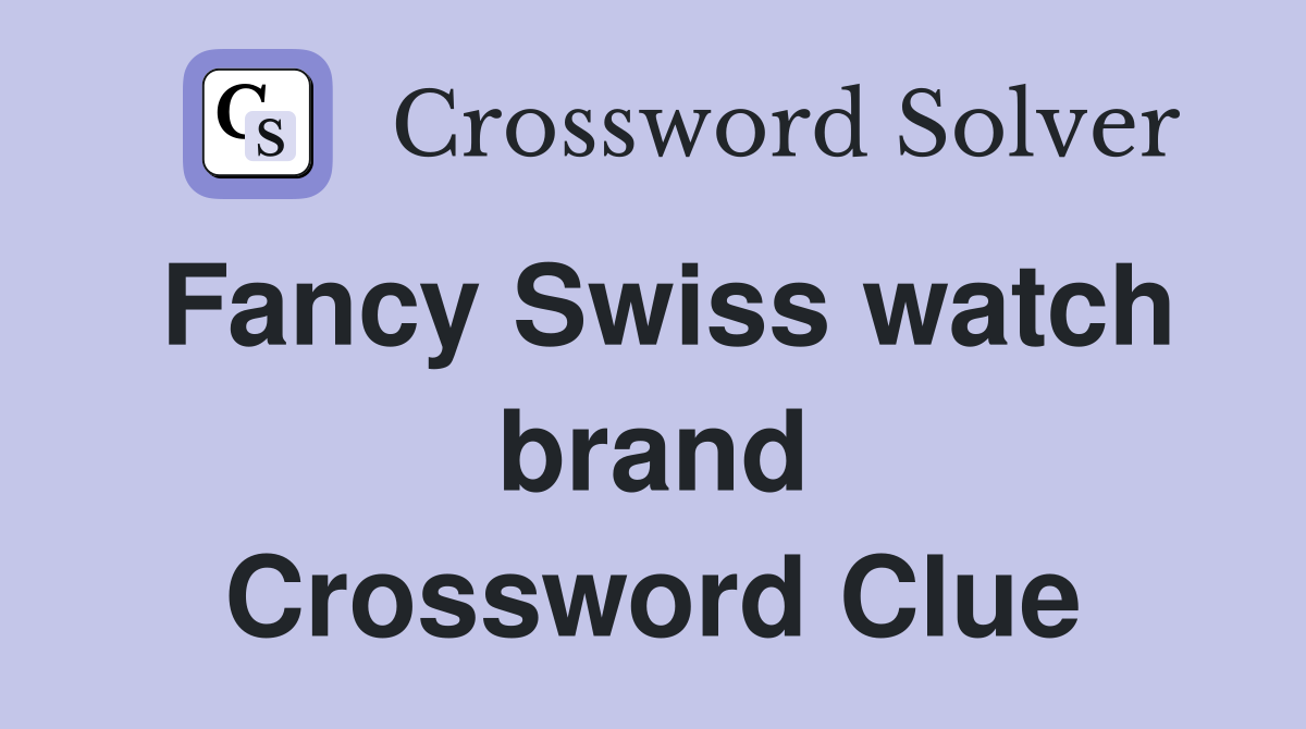 Fancy Swiss watch brand Crossword Clue