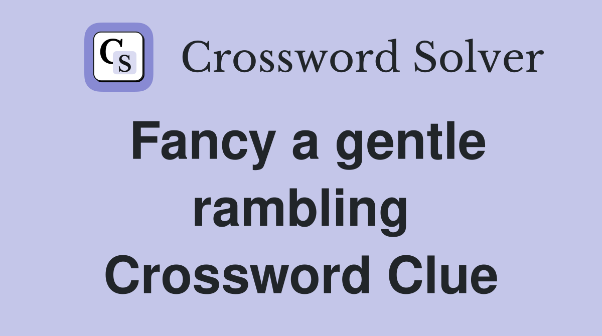 Fancy a gentle rambling Crossword Clue