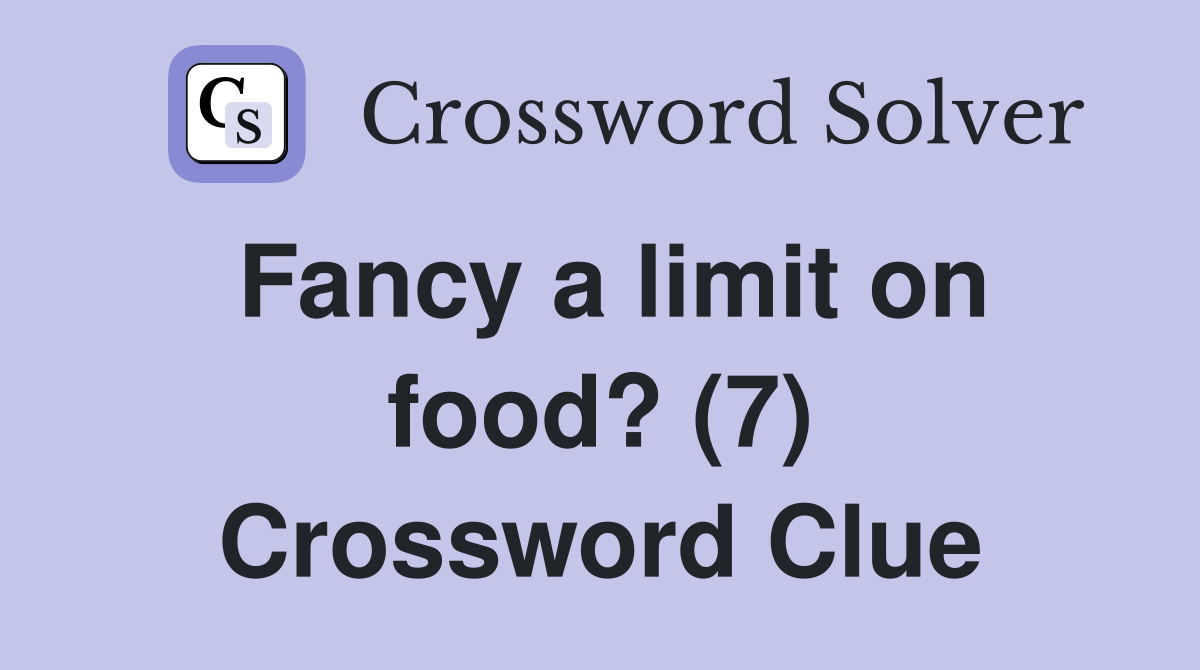 Fancy a limit on food? (7) Crossword Clue