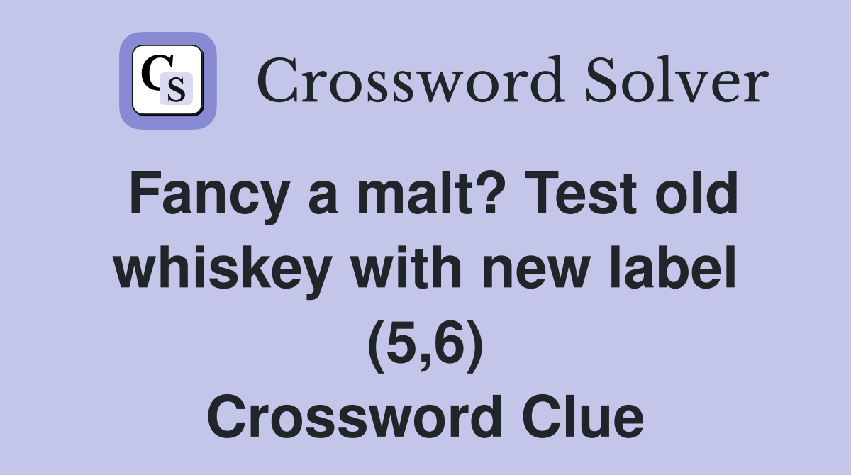 Fancy a malt? Test old whiskey with new label (5,6) Crossword Clue