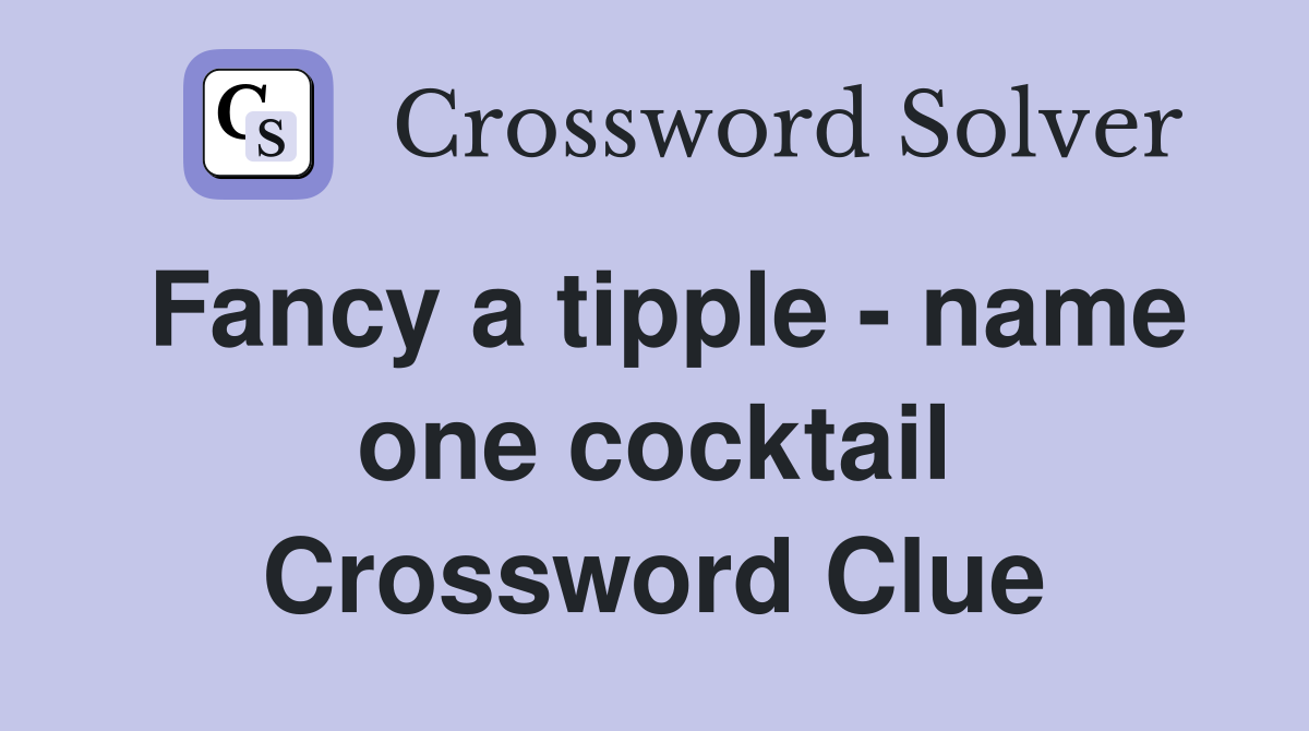Fancy a tipple - name one cocktail Crossword Clue