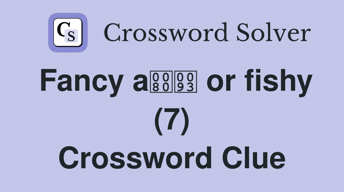 Fancy a or fishy (7) Crossword Clue