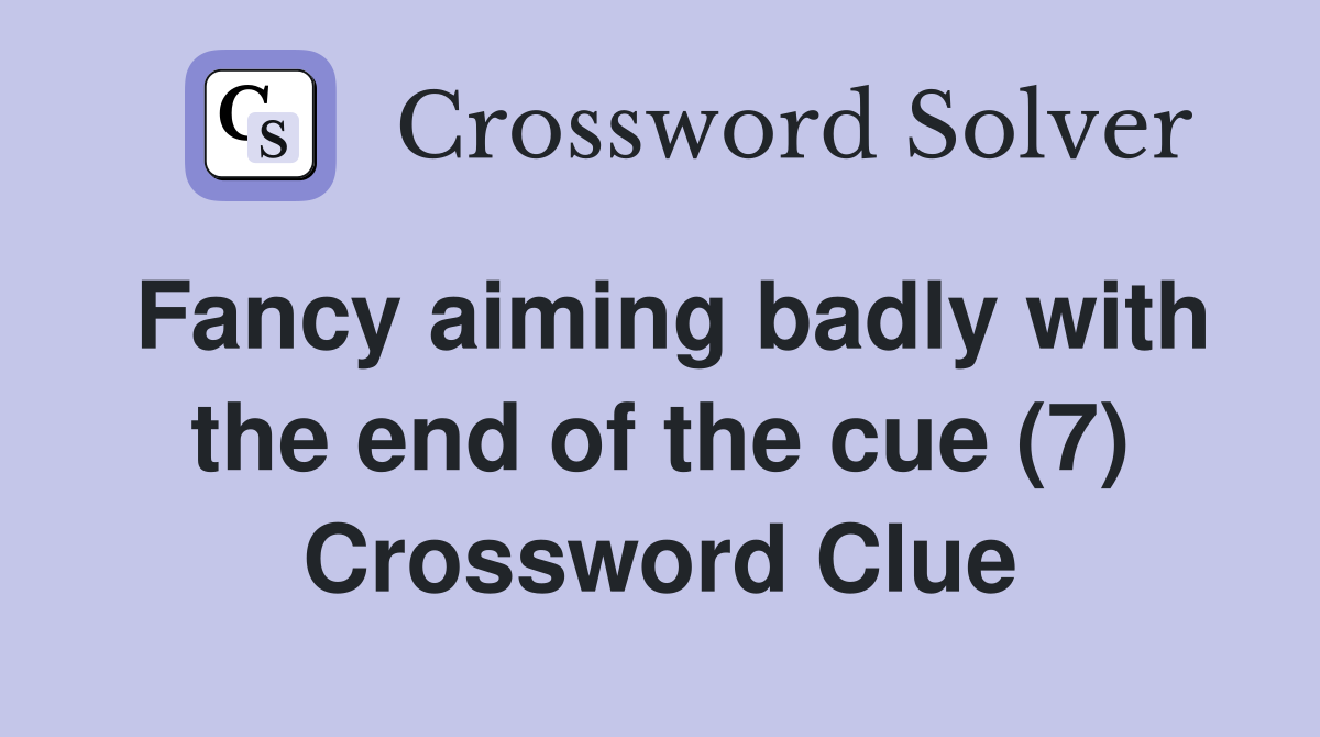 Fancy aiming badly with the end of the cue (7) Crossword Clue