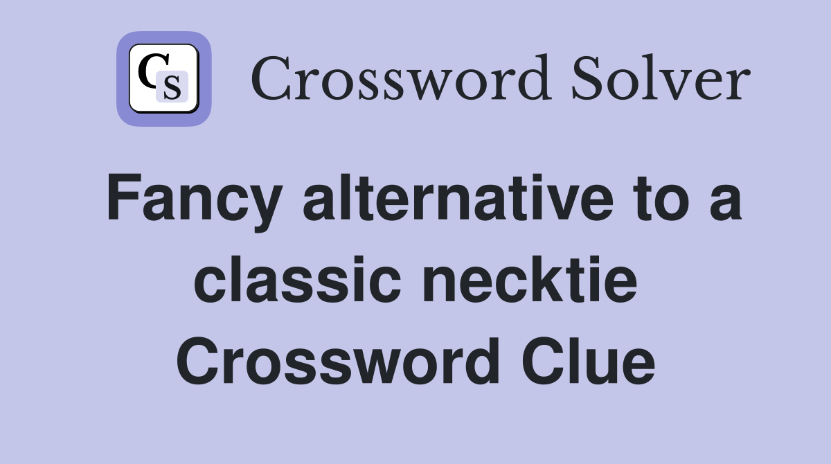 Fancy alternative to a classic necktie Crossword Clue