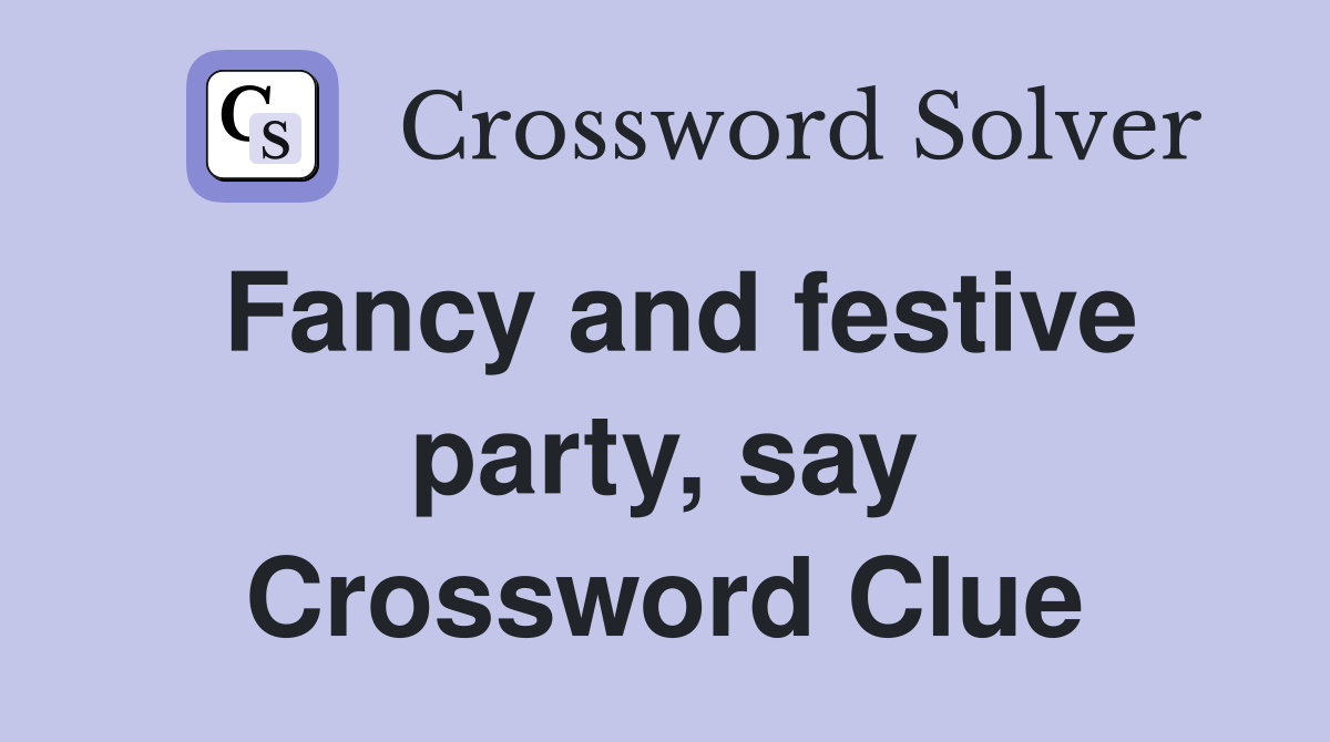 Fancy and festive party, say Crossword Clue