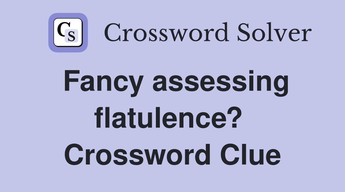 Fancy assessing flatulence?  Crossword Clue