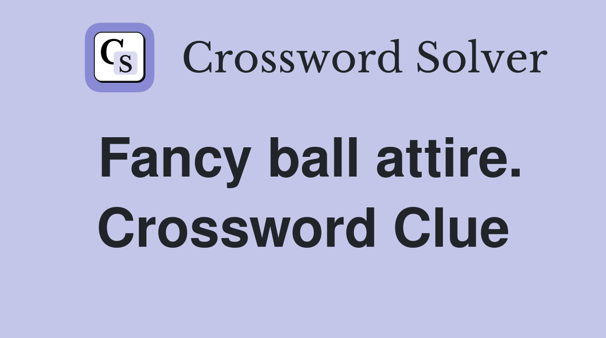 Fancy ball attire. Crossword Clue