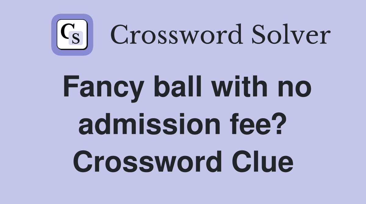 Fancy ball with no admission fee? Crossword Clue