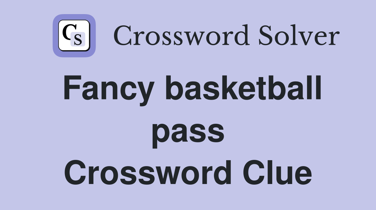 Fancy basketball pass Crossword Clue