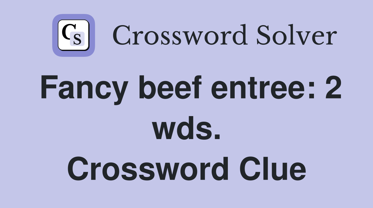 Fancy beef entree: 2 wds. Crossword Clue