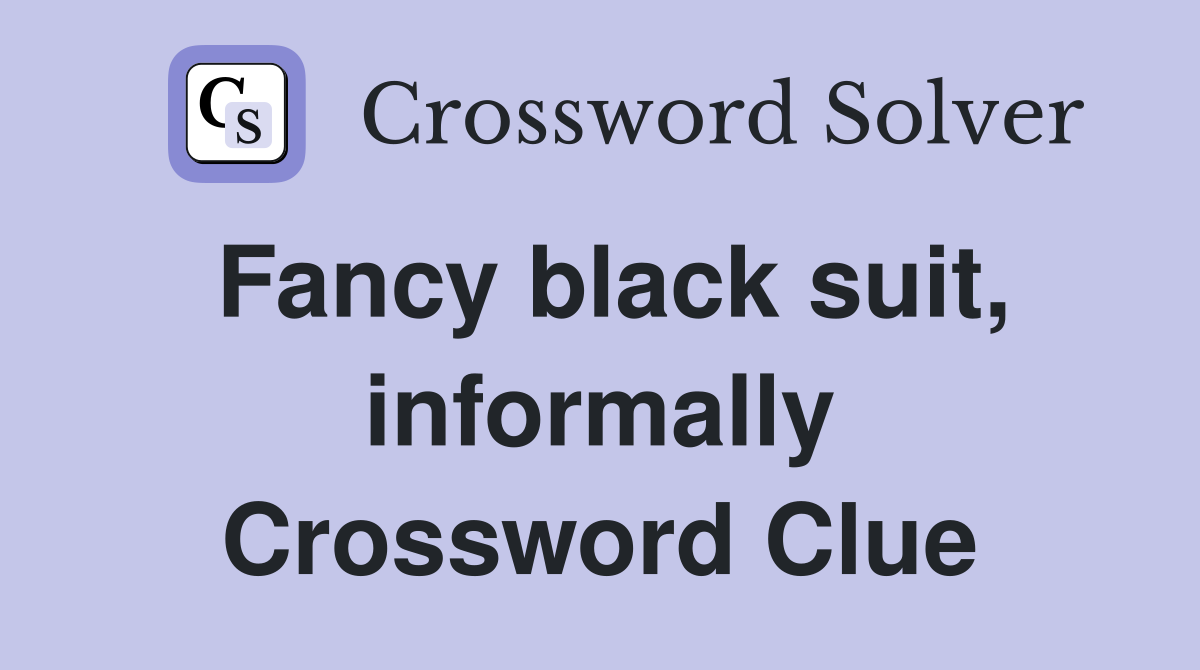 Fancy black suit, informally Crossword Clue
