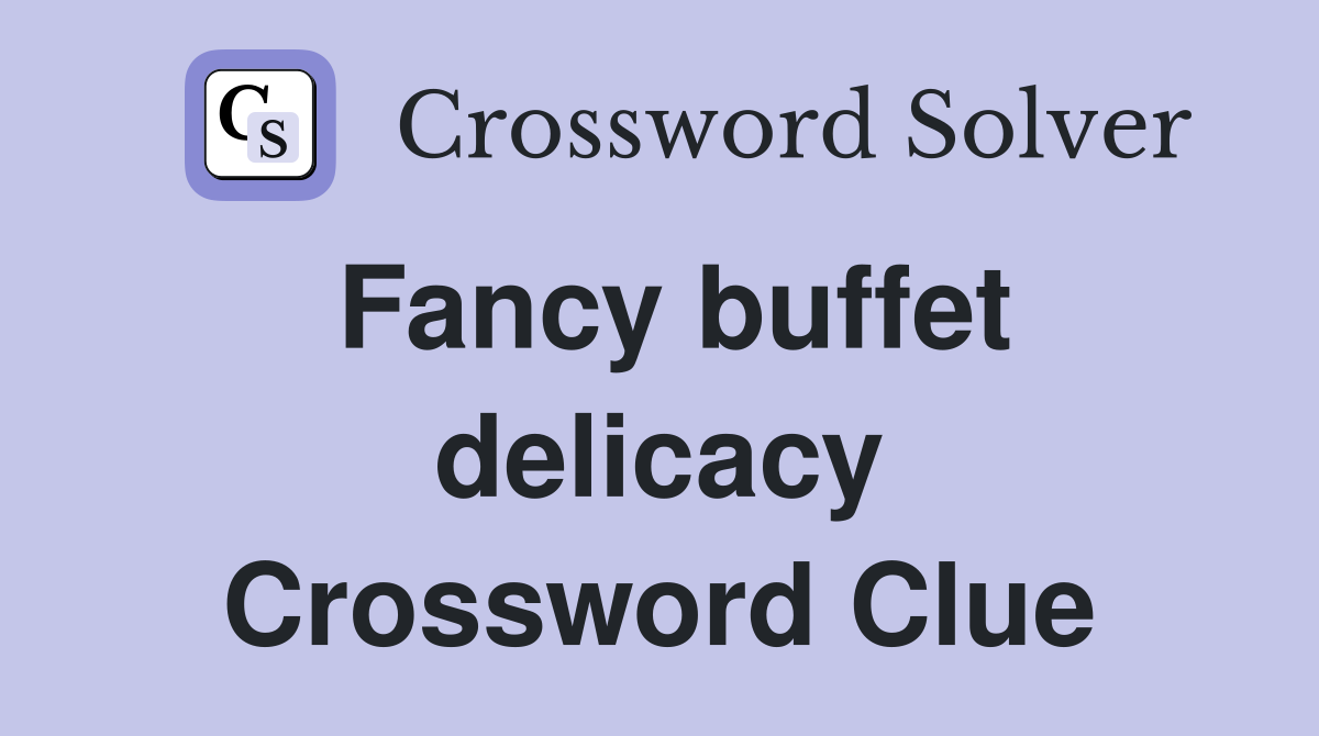 Fancy buffet delicacy Crossword Clue