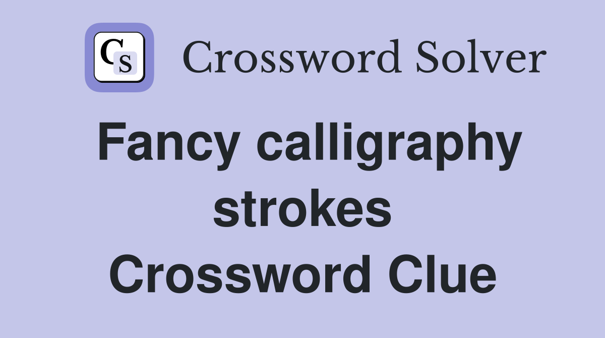 Fancy calligraphy strokes Crossword Clue