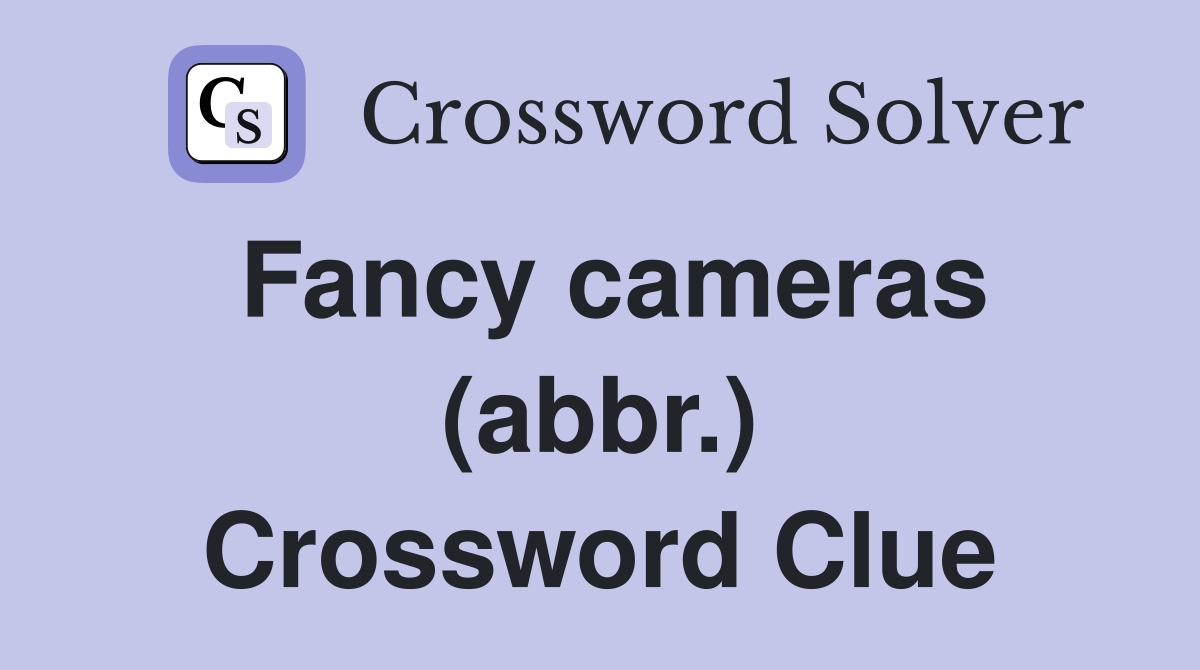 Fancy cameras (abbr.) Crossword Clue