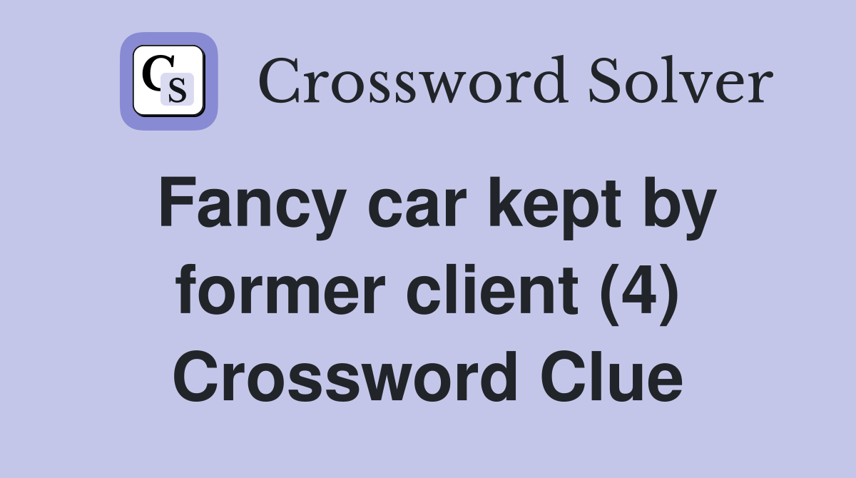 Fancy car kept by former client (4) Crossword Clue
