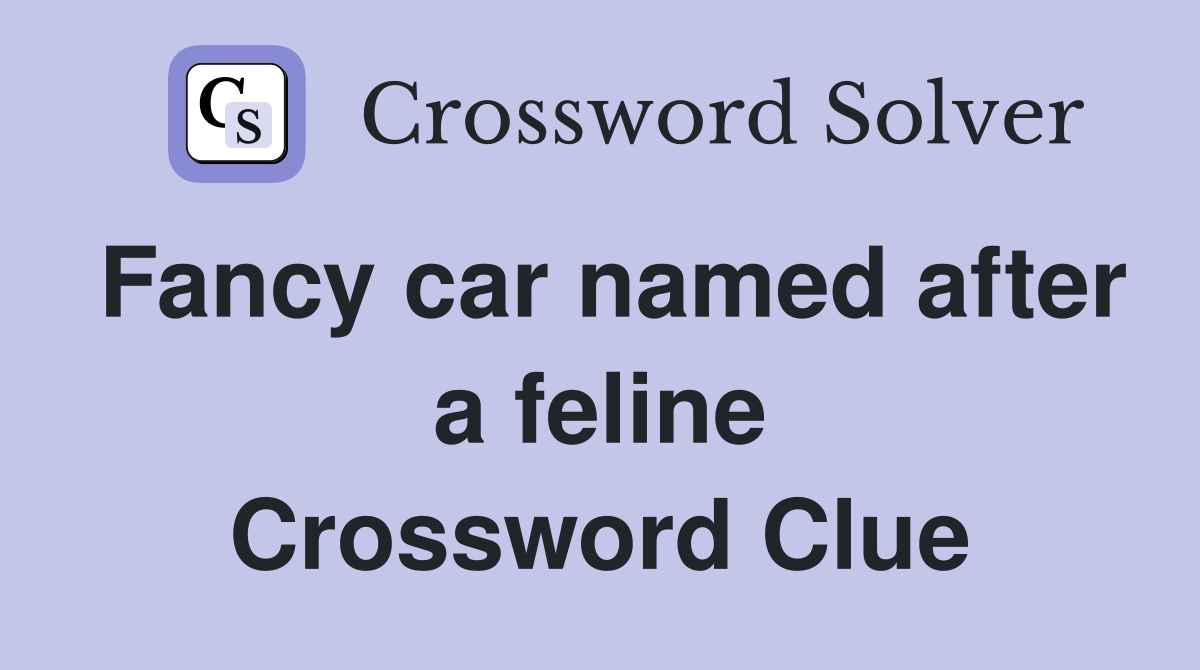 Fancy car named after a feline Crossword Clue