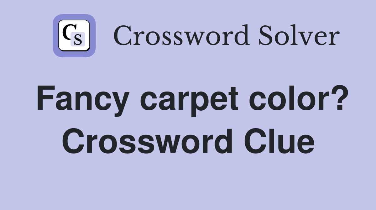 Fancy carpet color? Crossword Clue