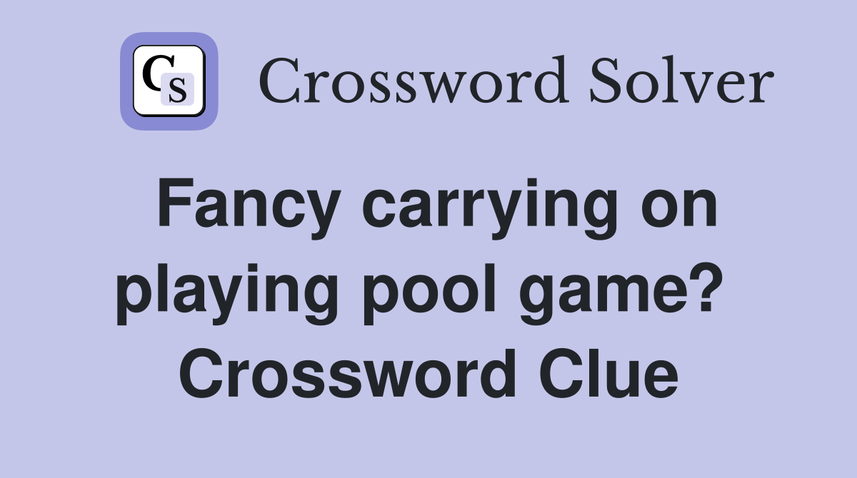 Fancy carrying on playing pool game?  Crossword Clue
