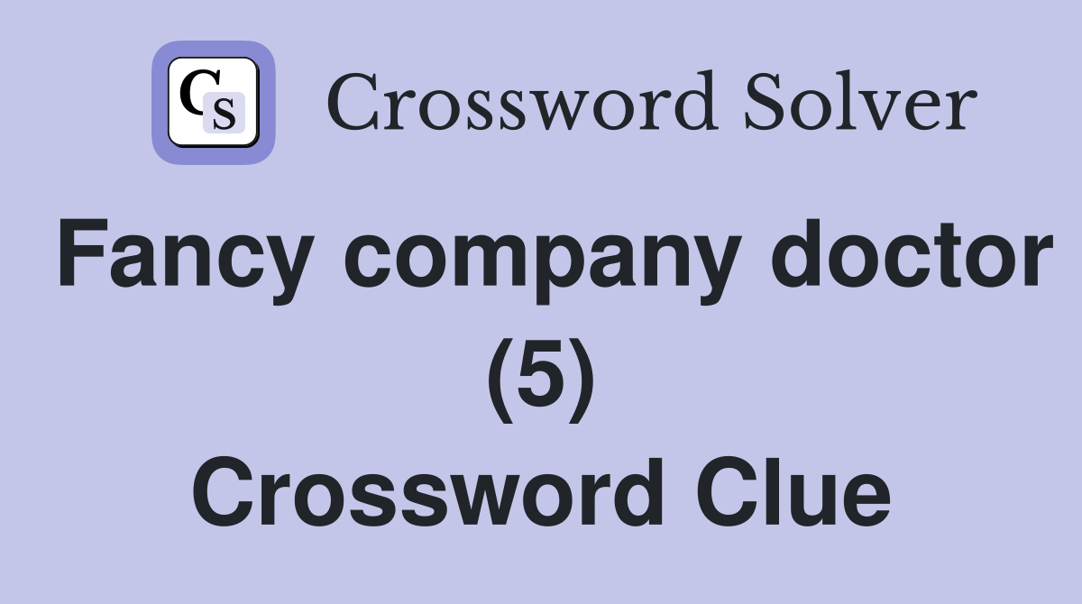 Fancy company doctor (5) Crossword Clue