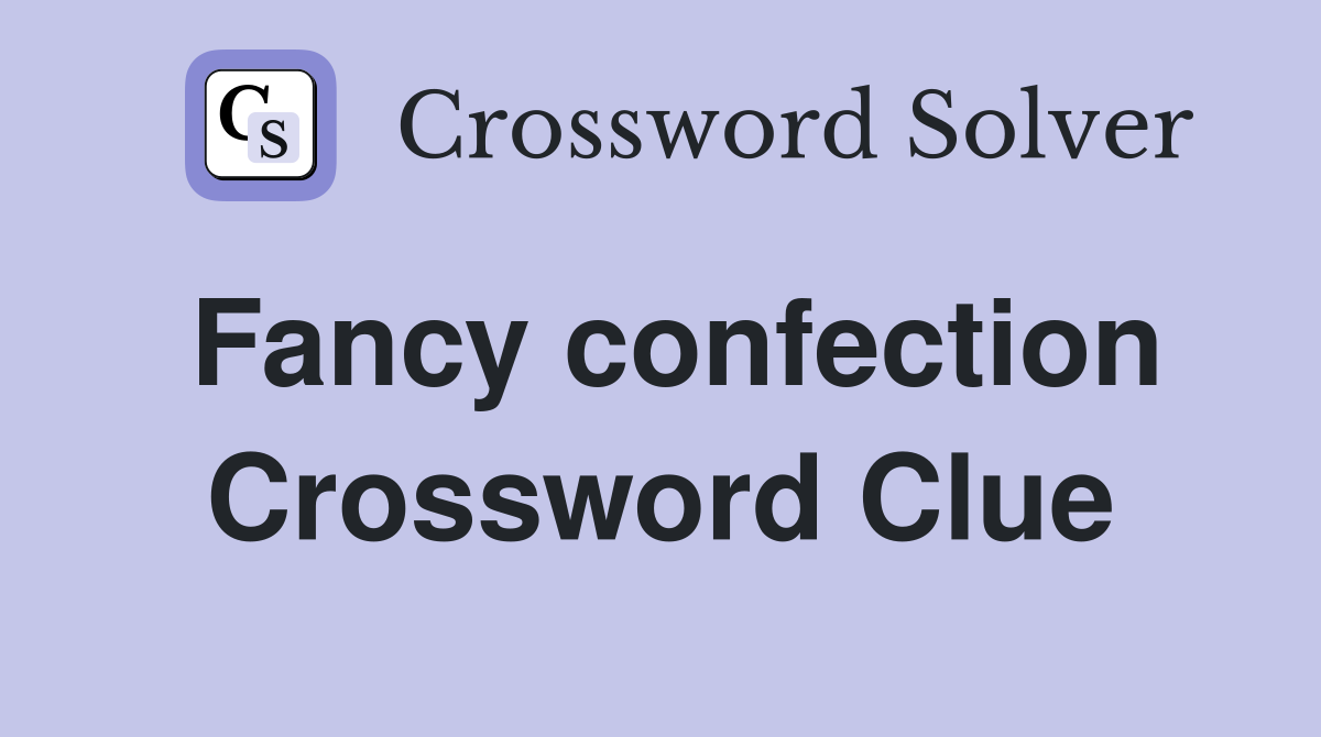 Fancy confection Crossword Clue