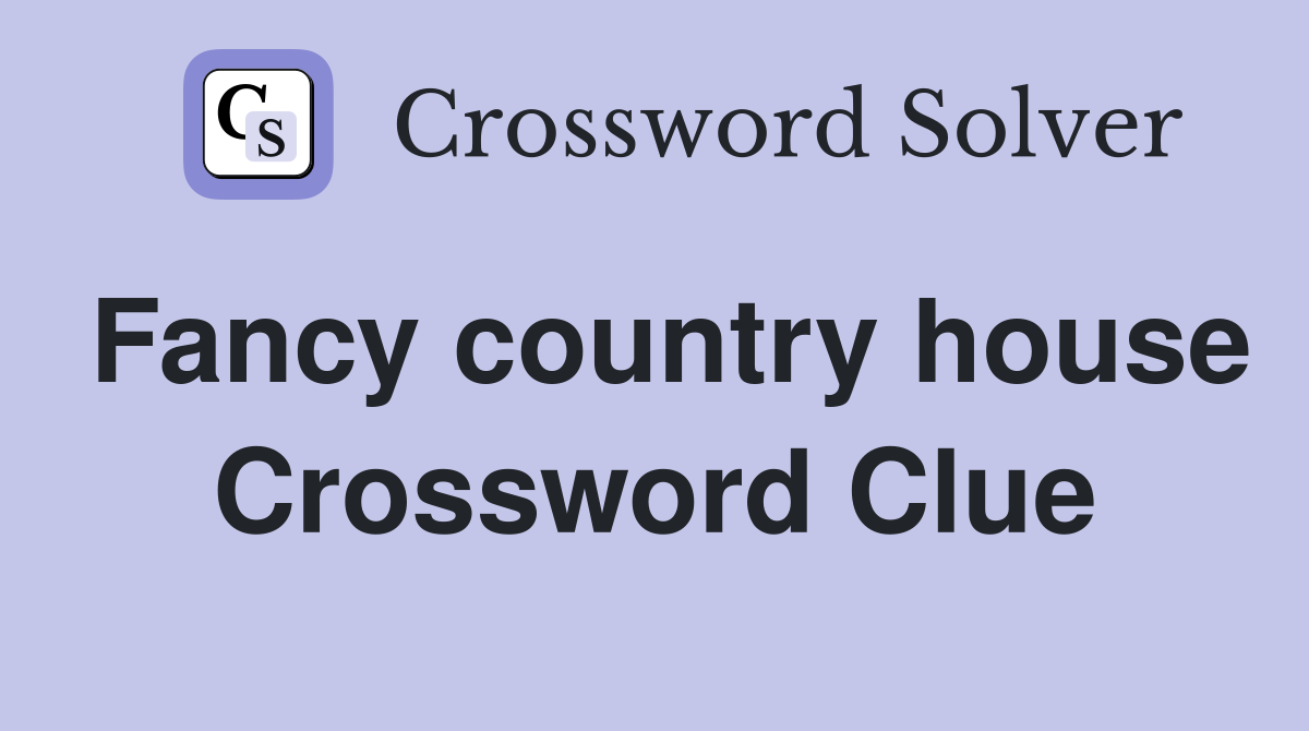 Fancy country house Crossword Clue