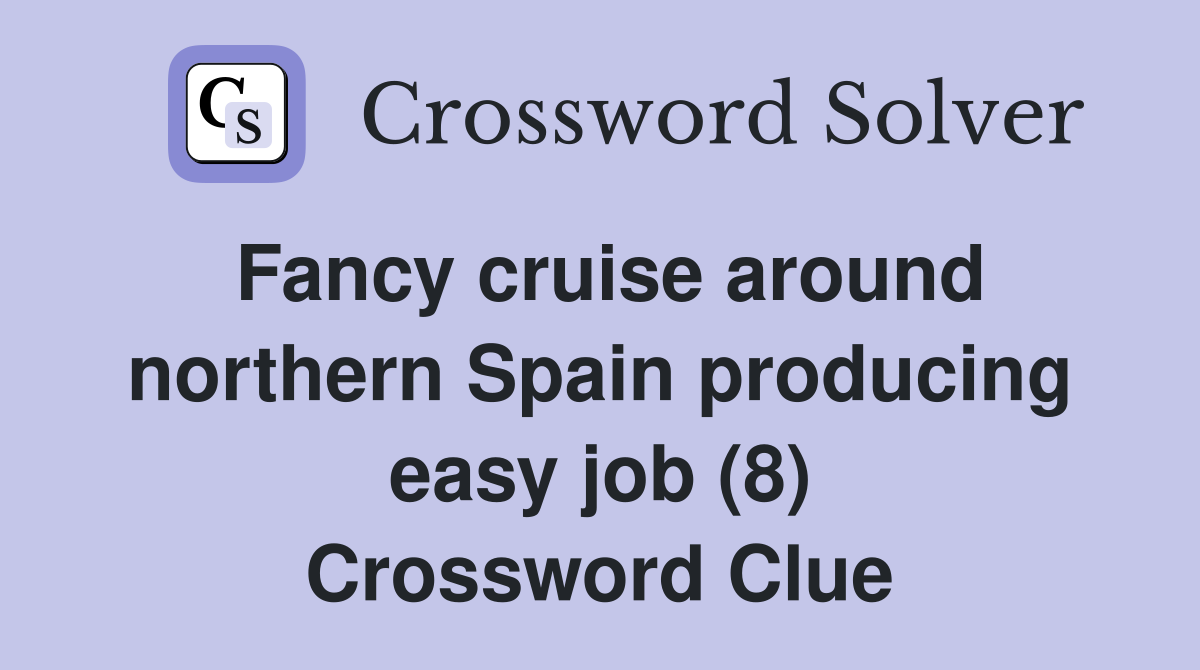 Fancy cruise around northern Spain producing easy job (8) Crossword Clue