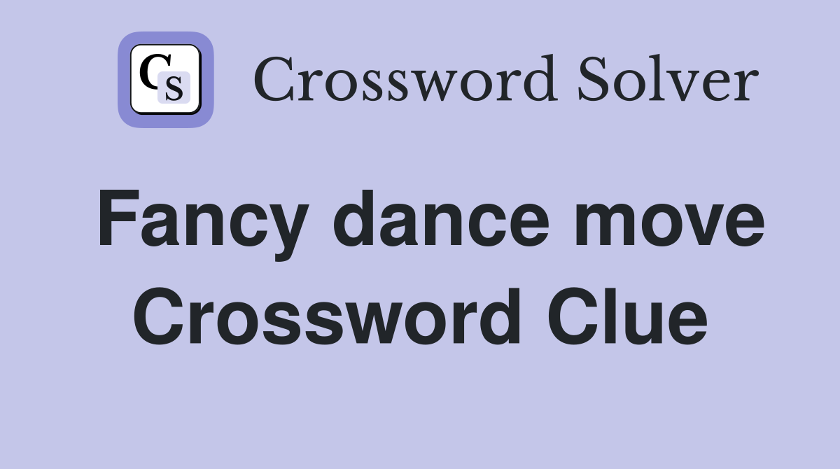 Fancy dance move Crossword Clue