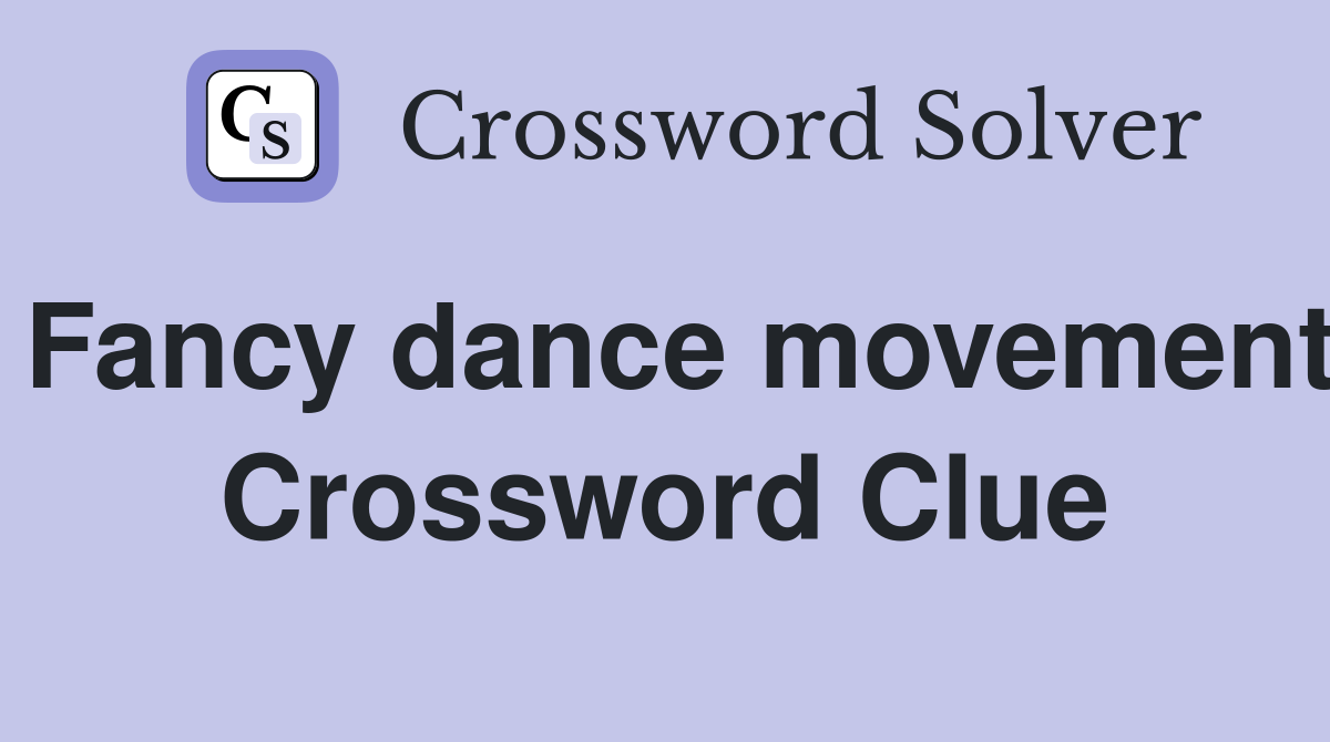 Fancy dance movement Crossword Clue