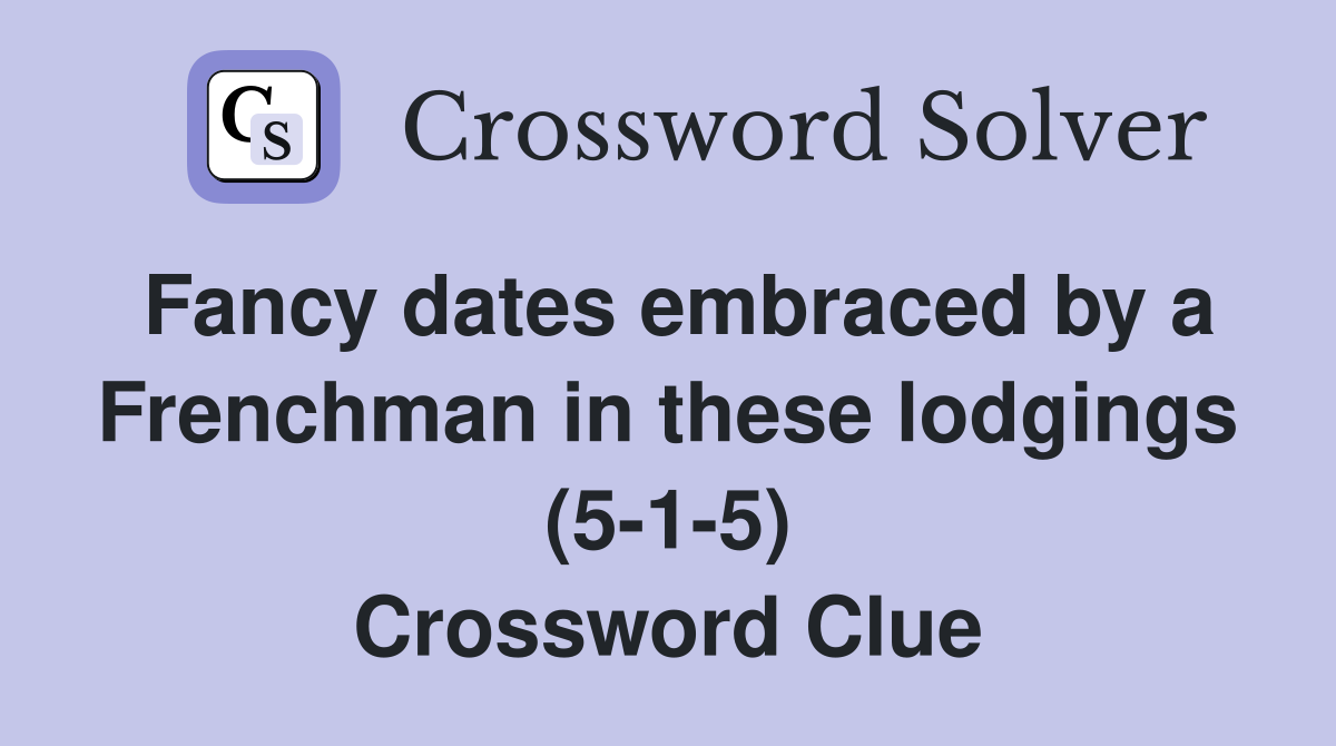 Fancy dates embraced by a Frenchman in these lodgings (5-1-5) Crossword Clue