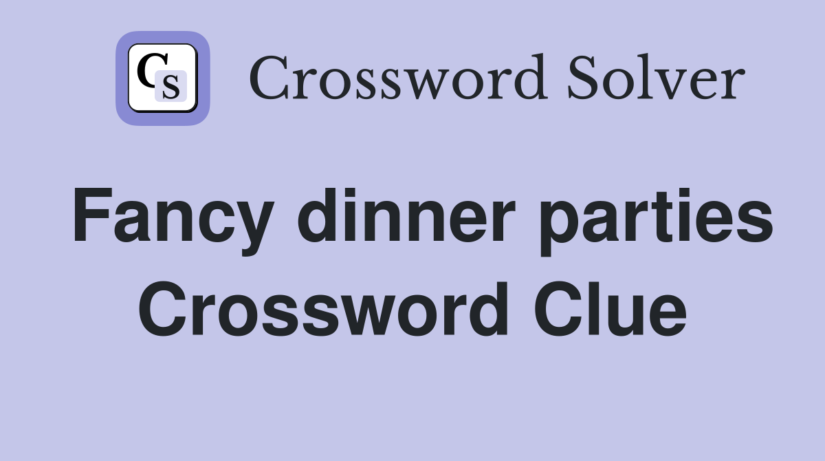 Fancy dinner parties Crossword Clue