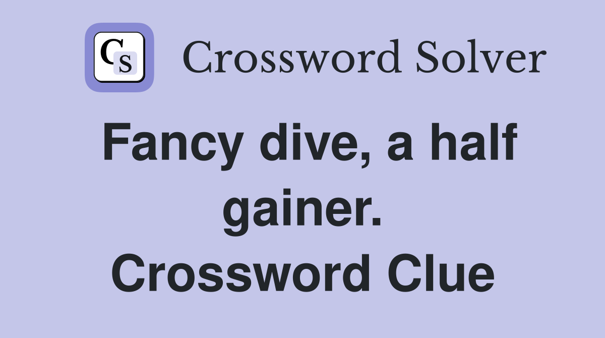 Fancy dive, a half gainer. Crossword Clue