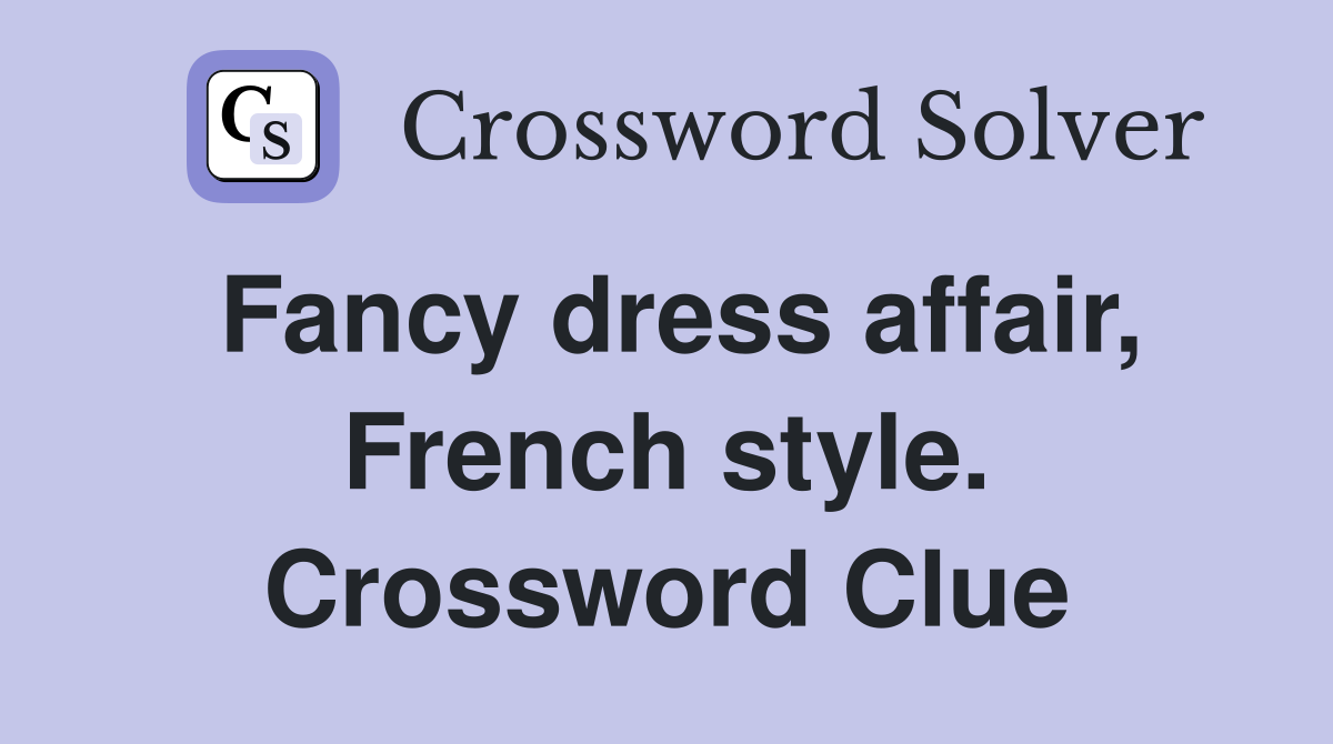 Fancy dress affair, French style. Crossword Clue