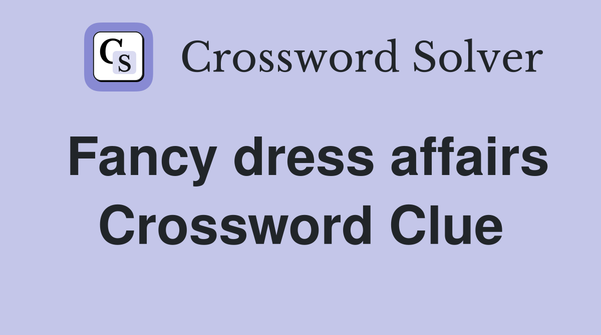 Fancy dress affairs Crossword Clue