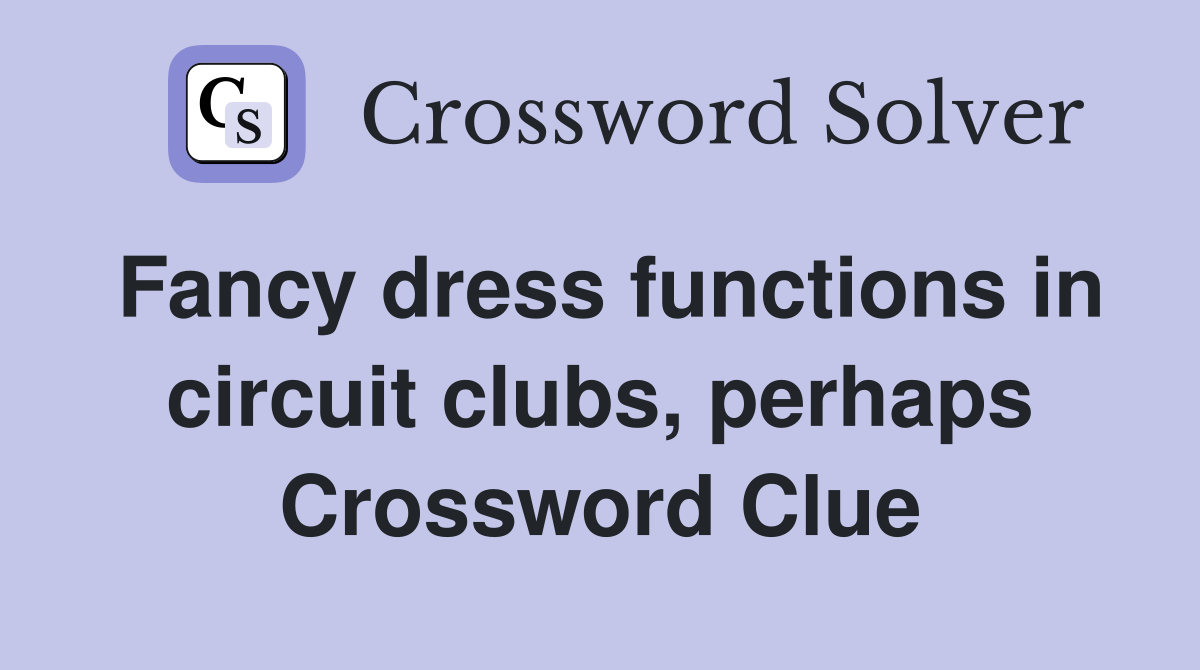 Fancy dress functions in circuit clubs, perhaps Crossword Clue