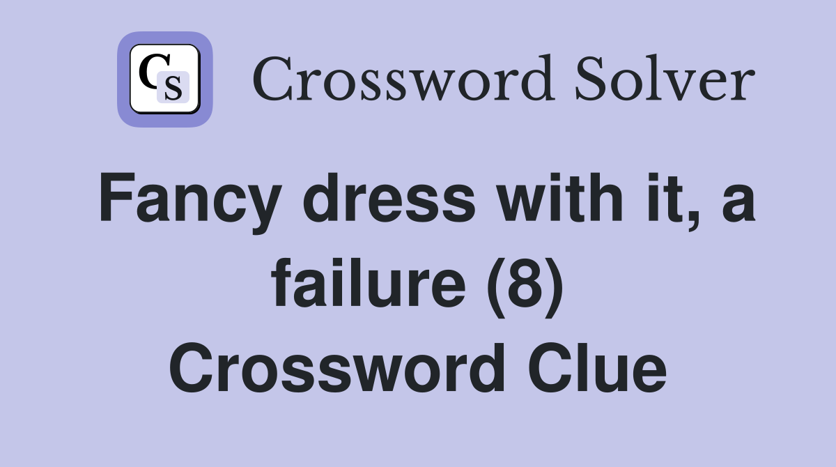 Fancy dress with it, a failure (8) Crossword Clue